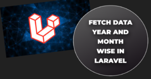 Read more about the article Fetch data year and month wise in laravel