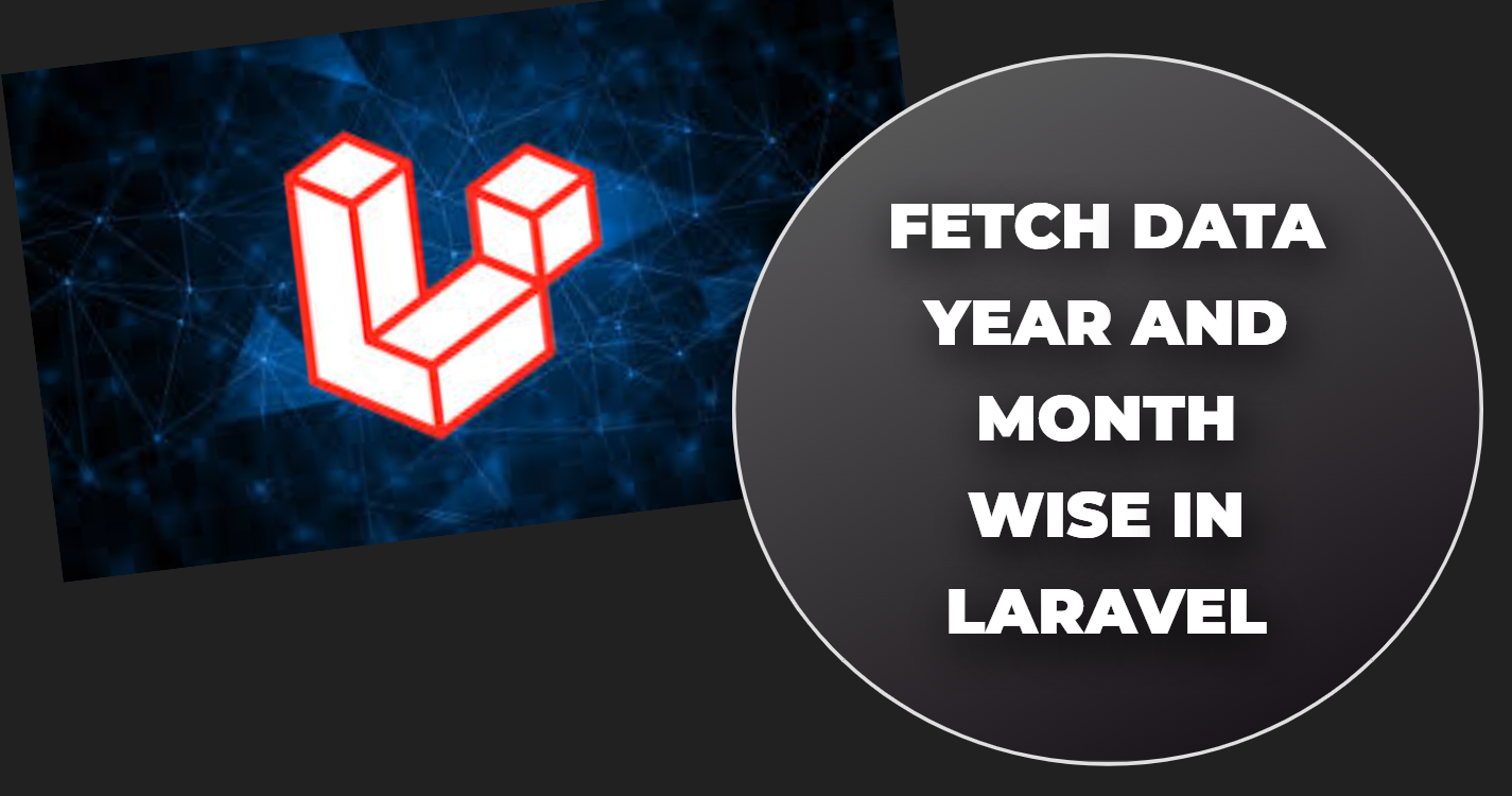 Read more about the article Fetch data year and month wise in laravel
