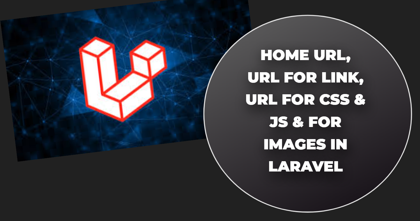Read more about the article Home url, url for link, url for css & js & for images in laravel