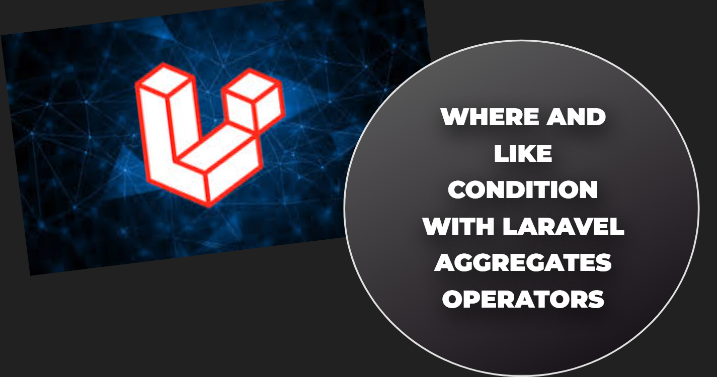 Read more about the article Where and like condition with laravel aggregates operators