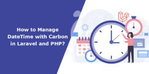 Read more about the article How To Manage DateTime with Carbon in Laravel and PHP