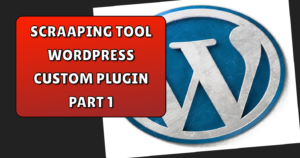 Read more about the article Website scrapping tool using wordpress custom plugin part 1