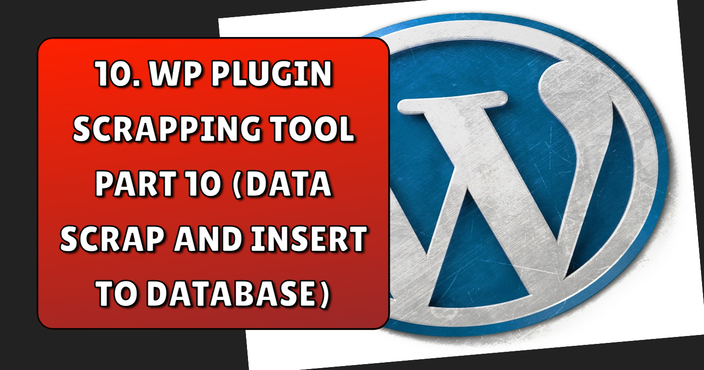 Read more about the article WP plugin scrapping tool part 10 (data scrap and insert to database)