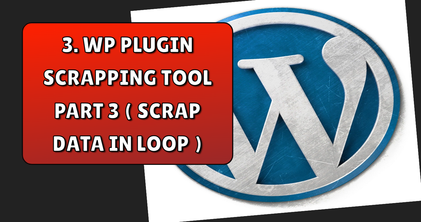 Read more about the article Website scrapping tool using wordpress custom plugin part 3 ( Data scrap in loop )
