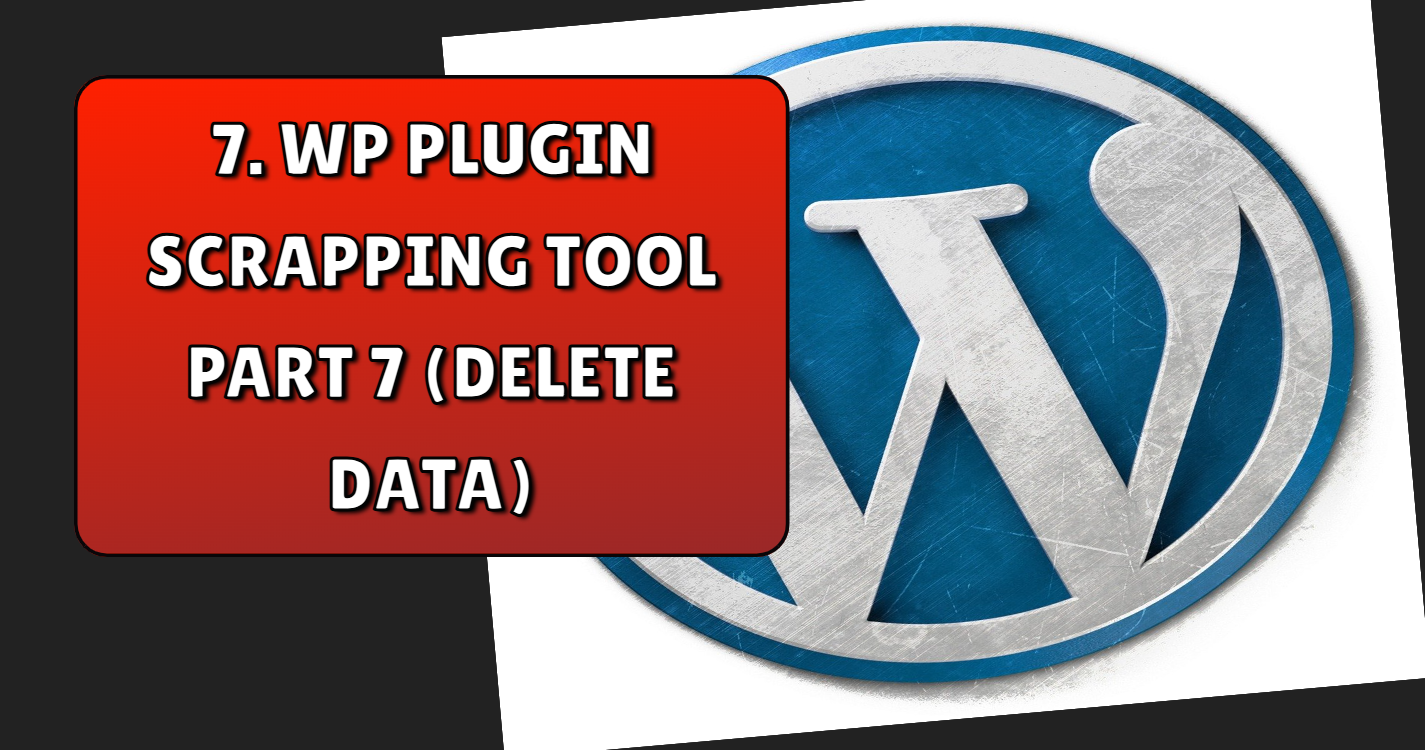 Read more about the article Website scrapping tool using wordpress custom plugin part 7 ( delete operation )