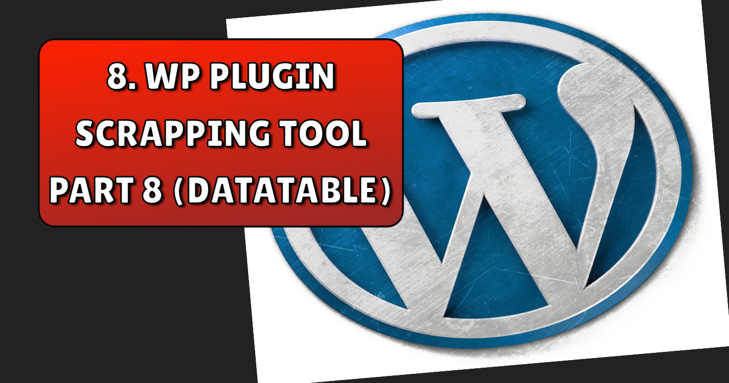 Read more about the article Website scrapping tool using wordpress custom plugin part 8 ( datatable)