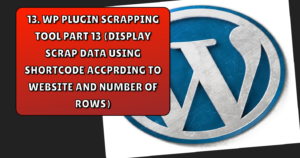 Read more about the article WP plugin scrapping tool part 13 (display scrap data using shortcode according to website and number of rows)